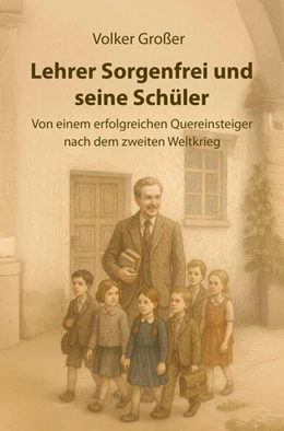Abbildung von Großer | Lehrer Sorgenfrei und seine Schüler | 1. Auflage | 2025 | beck-shop.de