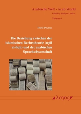 Abbildung von Doymaz | Die Beziehung zwischen der islamischen Rechtstheorie (usul al-fiqh) und der arabischen Sprachwissenschaft | 1. Auflage | 2025 | beck-shop.de
