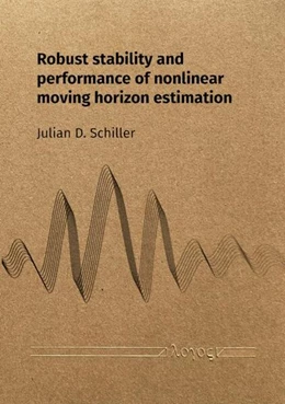 Abbildung von Schiller | Robust stability and performance of nonlinear moving horizon estimation | 1. Auflage | 2025 | beck-shop.de