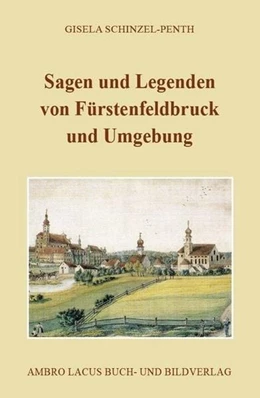 Abbildung von Schinzel-Penth | Sagen und Legenden von Fürstenfeldbruck und Umgebung | 1. Auflage | 2025 | beck-shop.de