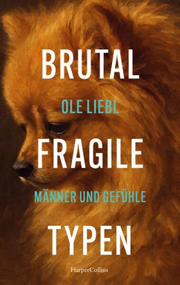 Abbildung von Liebl | Brutal fragile Typen. Männer und Gefühle | 1. Auflage | 2026 | beck-shop.de