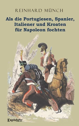 Abbildung von Münch | Als die Portugiesen, Spanier, Italiener und Kroaten für Napoleon fochten | 1. Auflage | 2025 | beck-shop.de