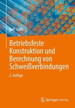 Abbildung von Späth | Betriebsfeste Konstruktion und Berechnung von Schweißverbindungen | 2. Auflage | 2026 | beck-shop.de