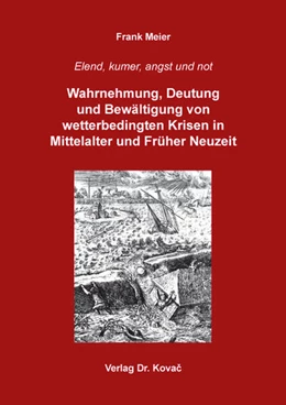 Abbildung von Meier | Elend, kumer, angst und not: Wahrnehmung, Deutung und Bewältigung von wetterbedingten Krisen in Mittelalter und Früher Neuzeit | 1. Auflage | 2025 | 51 | beck-shop.de