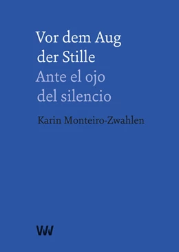 Abbildung von Monteiro-Zwahlen | Vor dem Aug der Stille - Ante el ojo del silencio | 1. Auflage | 2025 | beck-shop.de
