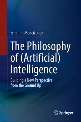 Abbildung von Bencivenga | The Philosophy of (Artificial) Intelligence | 1. Auflage | 2026 | beck-shop.de