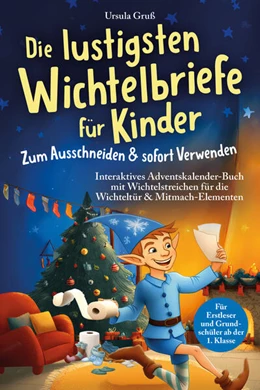 Abbildung von Gruß | Die lustigsten Wichtelbriefe für Kinder | Zum Ausschneiden & sofort Verwenden | Interaktives Adventskalender-Buch mit Wichtelstreichen für die Wichteltür & Mitmach-Elementen | Für Erstleser und Grundschüler ab der 1. Klasse | 1. Auflage | 2025 | beck-shop.de