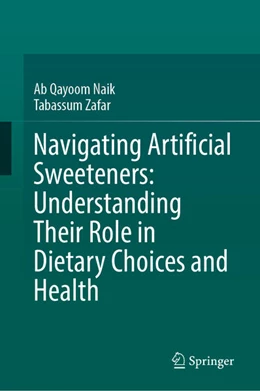 Abbildung von Qayoom Naik / Zafar | Navigating Artificial Sweeteners: Understanding Their Role in Dietary Choices and Health | 1. Auflage | 2026 | beck-shop.de