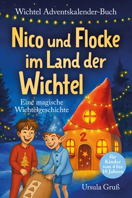Abbildung von Gruß | Wichtel-Adventskalender-Buch | Eine magische Wichtelgeschichte für Kinder von 4 bis 10 Jahren | Nico und Flocke im Land der Wichtel | Zum Vorlesen & Selbstlesen im Advent | Für Erstleser | 1. Auflage | 2025 | beck-shop.de