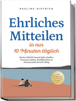 Abbildung von Dietrich | Ehrliches Mitteilen in nur 10 Minuten täglich: Mit der LÖWEN-Formel Nähe schaffen, Vertrauen stärken, Konflikte lösen in Partnerschaft, Beruf & Alltag - inkl. 30-Tage-Plan, Notfall-Sätze, Übungen uvm | 1. Auflage | 2025 | beck-shop.de