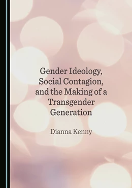 Abbildung von Kenny | Gender Ideology, Social Contagion, and the Making of a Transgender Generation | 1. Auflage | 2025 | beck-shop.de