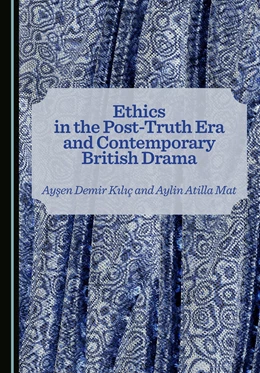Abbildung von Kiliç / Atilla Mat | Ethics in the Post-Truth Era and Contemporary British Drama | 1. Auflage | 2025 | beck-shop.de