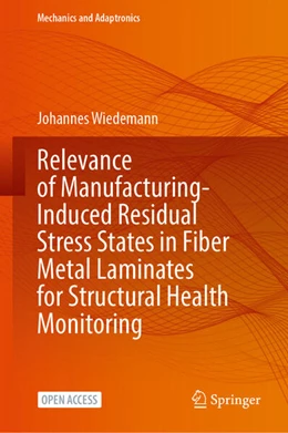 Abbildung von Wiedemann | Relevance of Manufacturing-Induced Residual Stress States in Fiber Metal Laminates for Structural Health Monitoring | 1. Auflage | 2025 | beck-shop.de