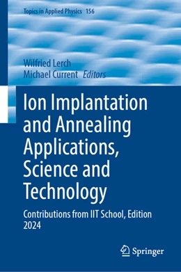 Abbildung von Lerch / Current | Ion Implantation and Annealing Applications, Science and Technology | 1. Auflage | 2026 | beck-shop.de