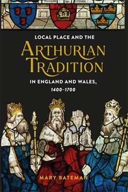 Abbildung von Bateman | Local Place and the Arthurian Tradition in England and Wales, 1400-1700 | 1. Auflage | 2026 | beck-shop.de