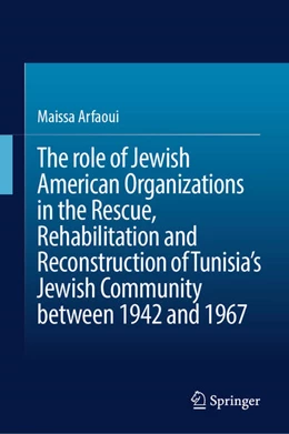 Abbildung von Arfaoui | The role of Jewish American Organizations in the Rescue, Rehabilitation and Reconstruction of Tunisia's Jewish Community between 1942 and 1967 | 1. Auflage | 2025 | beck-shop.de