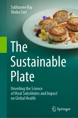 Abbildung von Ray / Suri | The Sustainable Plate: Unveiling the Science of Meat Substitutes and Impact on Global Health | 1. Auflage | 2025 | beck-shop.de