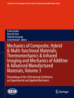 Abbildung von Gardea / de Finis | Mechanics of Composite, Hybrid & Multi-functional Materials, Thermomechanics & Infrared Imaging and Mechanics of Additive & Advanced Manufactured Materials, Volume 3 | 1. Auflage | 2025 | beck-shop.de