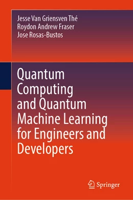 Abbildung von Griensven Thé / Fraser | Quantum Computing and Quantum Machine Learning for Engineers and Developers | 1. Auflage | 2025 | beck-shop.de