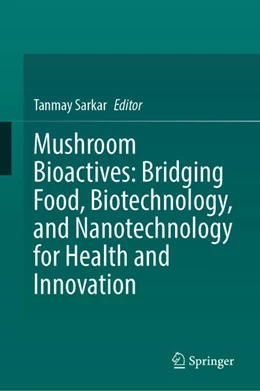 Abbildung von Sarkar | Mushroom Bioactives: Bridging Food, Biotechnology, and Nanotechnology for Health and Innovation | 1. Auflage | 2025 | beck-shop.de
