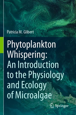 Abbildung von Glibert | Phytoplankton Whispering: An Introduction to the Physiology and Ecology of Microalgae | 1. Auflage | 2025 | beck-shop.de