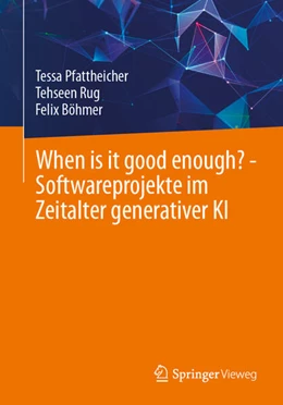 Abbildung von Rug / Pfattheicher | When is it good enough? - Softwareprojekte im Zeitalter generativer KI | 1. Auflage | 2025 | beck-shop.de