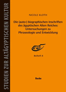 Abbildung von Kloth | Die (auto-) biographischen Inschriften des ägyptischen Alten Reiches: Untersuchungen zu Phraseologie und Entwicklung | 1. Auflage | 2025 | beck-shop.de