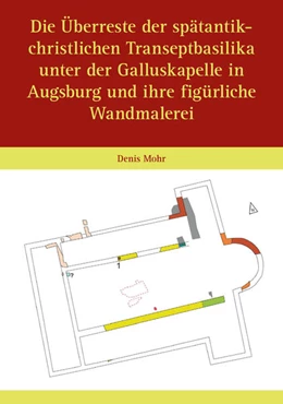 Abbildung von Mohr | Die Überreste der spätantik-christlichen Transeptbasilika unter der Galluskapelle in Augsburg und ihre figürliche Wandmalerei | 2. Auflage | 2026 | beck-shop.de