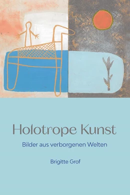 Abbildung von Grof | Holotrope Kunst | 1. Auflage | 2025 | beck-shop.de