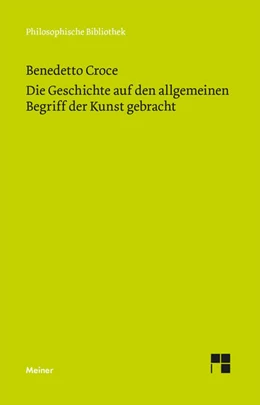 Abbildung von Croce | Die Geschichte auf den allgemeinen Begriff der Kunst gebracht | 1. Auflage | 2025 | beck-shop.de