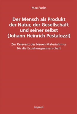 Abbildung von Fuchs | Der Mensch als Produkt der Natur, der Gesellschaft und seiner selbst (Johann Heinrich Pestalozzi) | 1. Auflage | 2025 | beck-shop.de