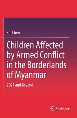 Abbildung von Chen | Children Affected by Armed Conflict in the Borderlands of Myanmar | 1. Auflage | 2025 | beck-shop.de