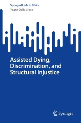 Abbildung von Della Croce | Assisted Dying, Discrimination, and Structural Injustice | 1. Auflage | 2025 | beck-shop.de