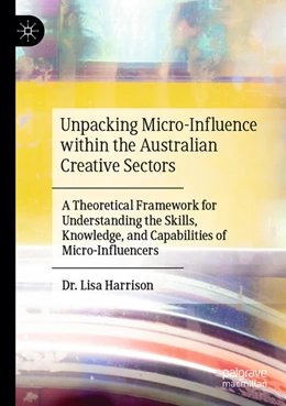Abbildung von Harrison | Unpacking Micro-Influence within the Australian Creative Sectors | 1. Auflage | 2025 | beck-shop.de