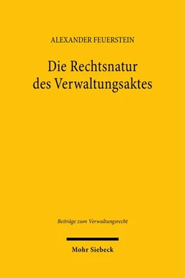 Abbildung von Feuerstein | Die Rechtsnatur des Verwaltungsaktes | 1. Auflage | 2025 | beck-shop.de