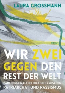 Abbildung von Grossmann | Wir zwei gegen den Rest der Welt - Partnergewalt im Dickicht zwischen Patriarchat und Rassismus | 1. Auflage | 2025 | beck-shop.de