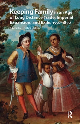 Abbildung von Dalton | Keeping Family in an Age of Long Distance Trade, Imperial Expansion, and Exile, 1550-1850 | 1. Auflage | 2025 | beck-shop.de
