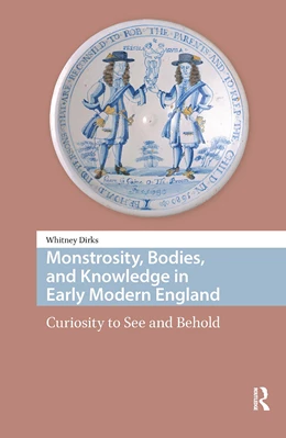 Abbildung von Dirks | Monstrosity, Bodies, and Knowledge in Early Modern England | 1. Auflage | 2025 | beck-shop.de