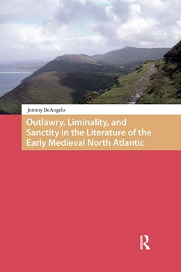 Abbildung von Deangelo | Outlawry, Liminality, and Sanctity in the Literature of the Early Medieval North Atlantic | 1. Auflage | 2025 | beck-shop.de
