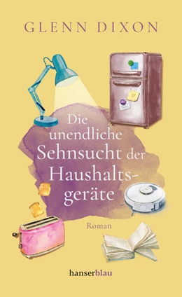 Abbildung von Dixon | Die unendliche Sehnsucht der Haushaltsgeräte | 1. Auflage | 2026 | beck-shop.de