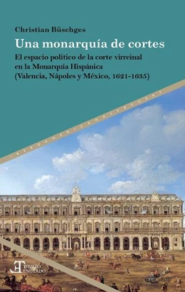 Abbildung von Büschges | Una monarquía de cortes : el espacio político de la corte virreinal en la Monarquía Hispánica (Valencia, Nápoles y México, 1621-1635) | 1. Auflage | 2025 | beck-shop.de