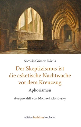 Abbildung von Gómez Dávila / Klonovsky | Der Skeptizismus ist die asketische Nachtwache vor dem Kreuzzug | 1. Auflage | 2025 | beck-shop.de