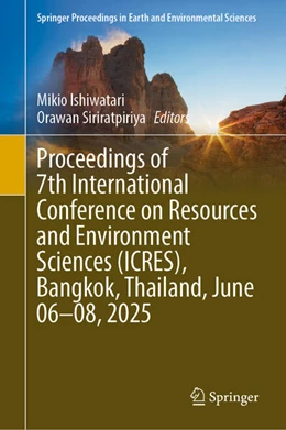 Abbildung von Ishiwatari / Siriratpiriya | Proceedings of 7th International Conference on Resources and Environment Sciences (ICRES), Bangkok, Thailand, June 06-08, 2025 | 1. Auflage | 2026 | beck-shop.de