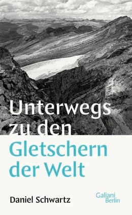 Abbildung von Schwartz | Unterwegs zu den Gletschern der Welt | 1. Auflage | 2026 | beck-shop.de