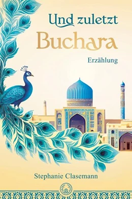Abbildung von Clasemann | Und zuletzt Buchara | 1. Auflage | 2025 | beck-shop.de