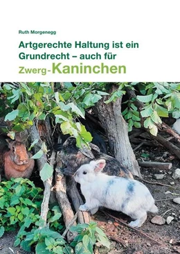 Abbildung von Morgenegg | Artgerechte Haltung ist ein Grundrecht - auch für (Zwerg-) Kaninchen | 7. Auflage | 2022 | beck-shop.de