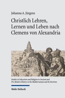 Abbildung von Jürgens | Christlich Lehren, Lernen und Leben nach Clemens von Alexandria | 1. Auflage | 2025 | beck-shop.de