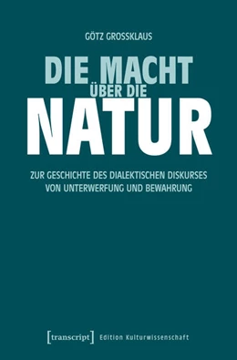 Abbildung von Großklaus | Die Macht über die Natur | 1. Auflage | 2025 | 317 | beck-shop.de