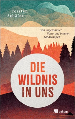 Abbildung von Schäfer | Die Wildnis in uns | 1. Auflage | 2026 | beck-shop.de