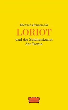 Abbildung von Grünewald, D: Loriot und die Zeichenkunst der Ironie | 1. Auflage | | beck-shop.de